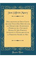 Déclarations de Deux Cents Quatre-Vingt-Dix Députés sur les Décrets Qui Suspendent l'Exercice de l'Autorité Royale Et Qui Portent Atteinte à l'Inviolabilité de la Personne Sacrée du Roi (Classic Reprint)