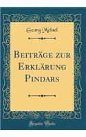 BeitrÃ¤ge Zur ErklÃ¤rung Pindars (Classic Reprint)