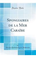 Spongiaires de la Mer CaraÃ¯be (Classic Reprint)