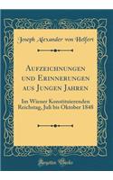 Aufzeichnungen Und Erinnerungen Aus Jungen Jahren: Im Wiener Konstituierenden Reichstag, Juli Bis Oktober 1848 (Classic Reprint): Im Wiener Konstituierenden Reichstag, Juli Bis Oktober 1848 (Classic Reprint)