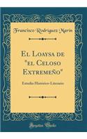 El Loaysa de "el Celoso Extremeño": Estudio Histórico-Literario (Classic Reprint)