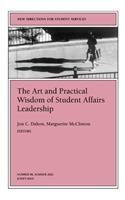 The Art and Practical Wisdom of Student Affairs Leadership: New Directions for Student Services, Number 98