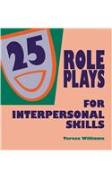25 Role Plays for Developing Interpersonal Skills
