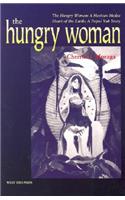 The Hungry Woman the Hungry Woman: A Mexican Medea and Heart of the Earth: A Popul Vuh Story