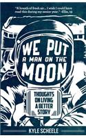 We Put A Man On The Moon