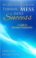 Do Not Settle for Less Turning Mess Into Success