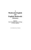 Meskwaki-English and English-Meskwaki Dictionary Based on Early Twentieth-Century Writings by Native Speakers