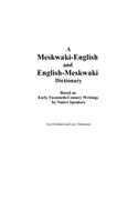 Meskwaki-English and English-Meskwaki Dictionary Based on Early Twentieth-Century Writings by Native Speakers