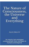 Nature of Consciousness, the Universe and Everything