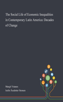 Social Life of Economic Inequalities in Contemporary Latin America: Decades of Change