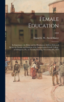 Female Education: Its Importance, the Helps and the Hindrances: Address Delivered Before the Faculty and Students of the Susquehanna Female College, at Selinsgrove, P