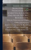 Sammlung der bedeutendsten pädagogischen Schriften aus alter und neuer Zeit. Mit Biographien, Erläuterungen und erklärenden Anmerkungen, 17. Band Montaigne, über die Erziehung der Kinder