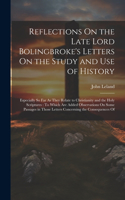 Reflections On the Late Lord Bolingbroke's Letters On the Study and Use of History