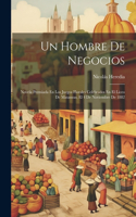 Un Hombre De Negocios: Novela Premiada En Los Juegos Florales Celebrados En El Liceo De Matanzas, El 4 De Noviembre De 1882