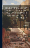 Pictorial History Of Palestine And The Holy Land, Including A Complete History Of The Jews; Volume 2