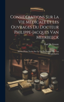 Considérations Sur La Vie Médicale Et Les Ouvrages Du Docteur Philippe-Jacques Van Meerbeeck