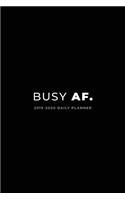 2019 - 2020 Daily Planner; Busy AF.