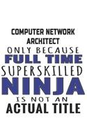 Computer Network Architect Only Because Full Time Superskilled Ninja Is Not An Actual Title