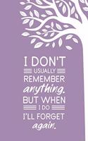 I Don't Usually Remember Anything But When I Do I'll Forget Again: Funny Novelty Gift For Forgetful Friend; Funny Quote Gifts Diary; Funny Quotes Journal for Notes Thoughts & Ideas For The Creative Mind; Humorous & 