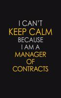 I Can't Keep Calm Because I Am A Manager Of Contracts