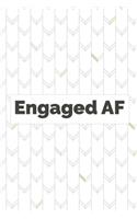 Engaged AF: Small Bride Journal for Wedding Planner, Notes, Thoughts, Ideas, Reminders, Lists to do, Planning, Funny Bride-to-Be or Engagement Gift