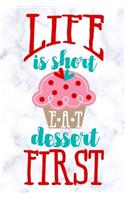 life is short EAT dessert first