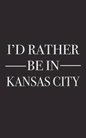 I'd Rather Be in Kansas City: A 6x9 Inch Matte Softcover Journal Notebook with 120 Blank Lined Pages and a Positive Hometown or Travel Cover Slogan