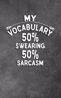 My Vocabulary 50% Swearing 50% Sarcasm