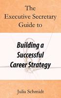 Executive Secretary Guide to Building a Successful Career Strategy