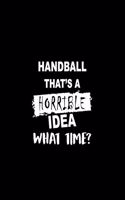 Handball That's a Horrible Idea What Time?: Dot Grid Journal, Journaling Diary, Dotted Writing Log, Dot Grid Notebook Sheets to Write Inspirations, Lists, Goals