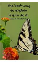 The best way to explain it is to do it.: 110 Lined Pages Motivational Notebook with Quote from Alice in Wonderland