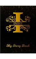 Indie My Story Book: Personalized Letter I First Name Blank Draw & Write Storybook Paper Black Gold Cover Write & Illustrate Storytelling Midline Dash Workbook for Pre-K