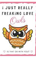 I Just Really Freaking Love Owls. Is That OK With You?