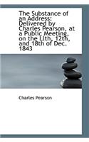 Substance of an Address: Delivered by Charles Pearson, at a Public Meeting, on the Llth, 12th(English)
