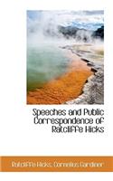 Speeches and Public Correspondence of Ratcliffe Hicks