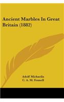 Ancient Marbles In Great Britain (1882)