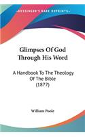Glimpses Of God Through His Word: A Handbook To The Theology Of The Bible (1877)