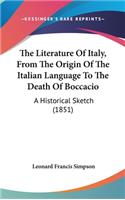 Literature Of Italy, From The Origin Of The Italian Language To The Death Of Boccacio