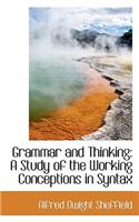 Grammar and Thinking: A Study of the Working Conceptions in Syntax: A Study of the Working Conceptions in Syntax