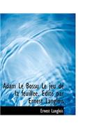 Adam Le Bossu Le Jeu de La Feuill E. Dit Par Ernest Langlois