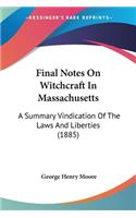 Final Notes On Witchcraft In Massachusetts: A Summary Vindication Of The Laws And Liberties (1885)(English)