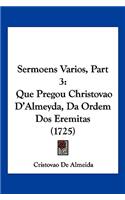 Sermoens Varios, Part 3: Que Pregou Christovao D'Almeyda, Da Ordem Dos Eremitas (1725)(Not Applicable)