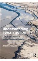 Understanding ExtrACTIVISM: Culture and Power in Natural Resource Disputes