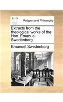 Extracts from the Theological Works of the Hon. Emanuel Swedenborg.