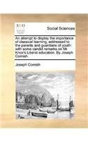Attempt to Display the Importance of Classical Learning, Addressed to the Parents and Guardians of Youth