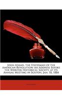 John Adams, the Statesman of the American Revolution