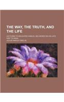 The Way, the Truth, and the Life; Lectures to Educated Hindus, Delivered on His Late Visit to India