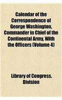 Calendar of the Correspondence of George Washington, Commander in Chief of the Continental Army, with the Officers (Volume 4): (English)