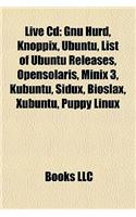 Live CD: Gnu Hurd, Knoppix, Ubuntu, List of Ubuntu Releases, Opensolaris, Minix 3, Kubuntu, Sidux, Bioslax, Xubuntu, Puppy Linu