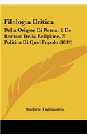 Filologia Critica: Della Origine Di Roma, E De Romani Della Religione, E Politica Di Quel Popolo (1819)